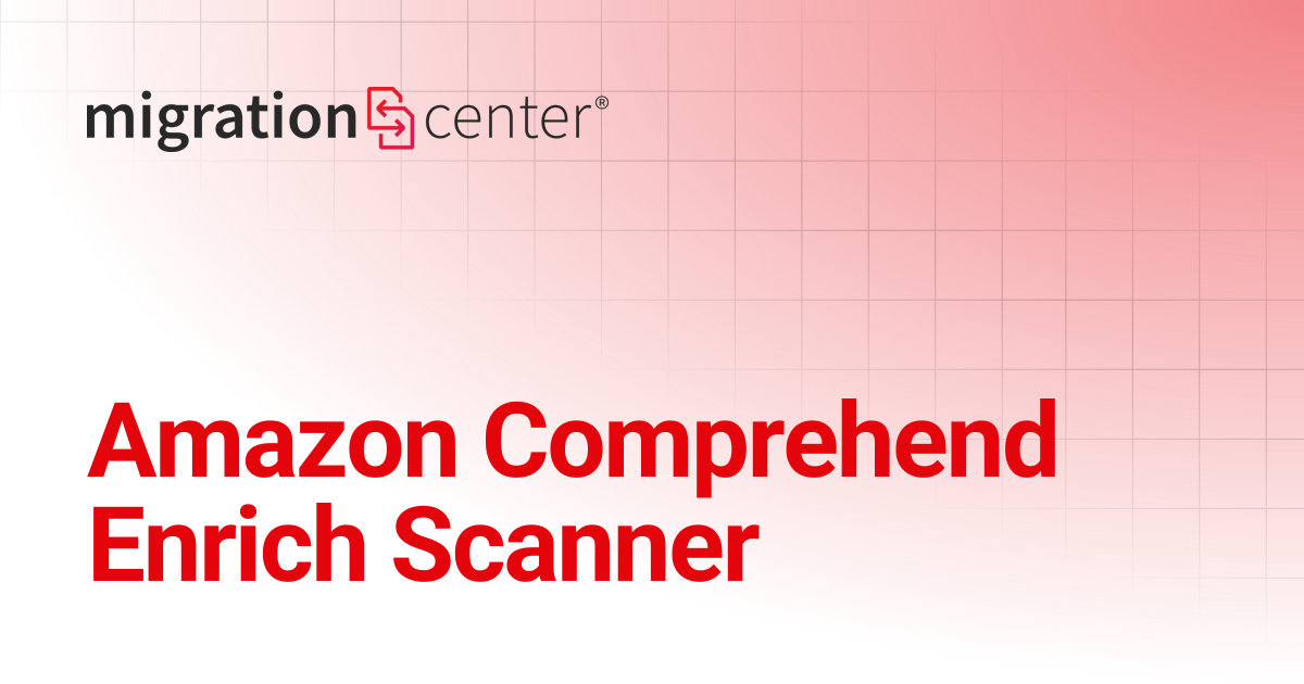Amazon Comprehend Enrich Scanner | 24.3 | migration-center documentation