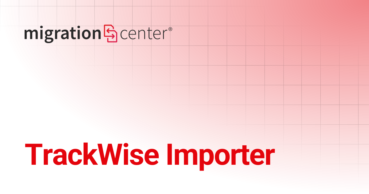 TrackWise Importer | 3.17 | migration-center documentation
